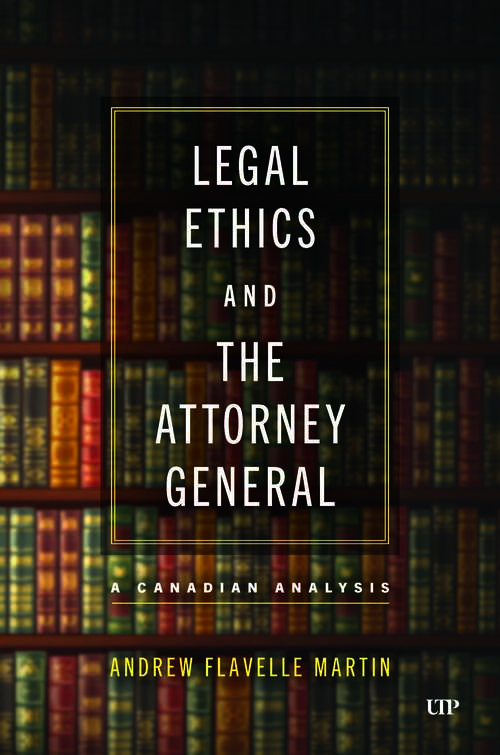 Book cover of Legal Ethics and the Attorney General: A Canadian Analysis