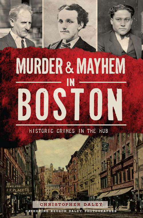 Murder & Mayhem in Boston: Historic Crimes in the Hub (Murder And Mayhem Ser.)