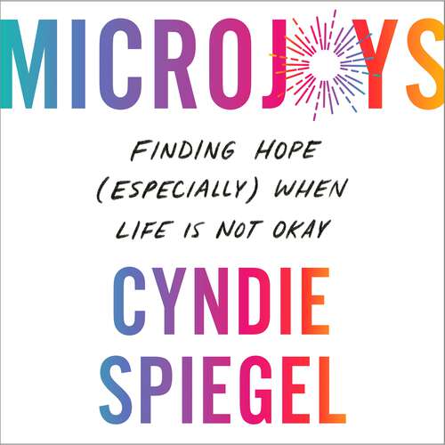Book cover of Microjoys: Finding Hope (Especially) When Life is Not Okay