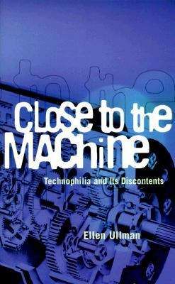 Book cover of Close to the Machine: Technophilia and its Discontents