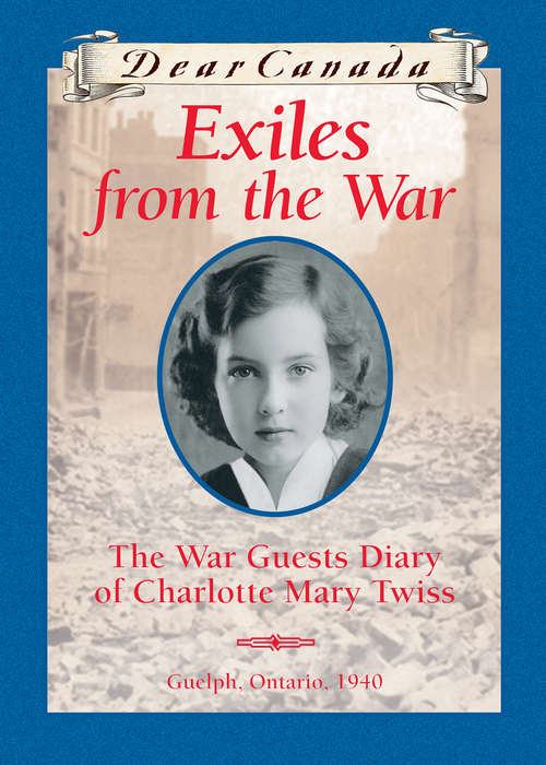 Book cover of Dear Canada: The War Guest Diary of Charlotte Mary Twiss, Guelph, Ontario, 1940 (Dear Canada)