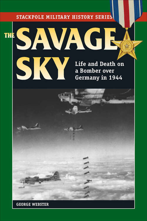 Book cover of Savage Sky: Life and Death on a Bomber over Germany in 1944 (Stackpole Military History Series)