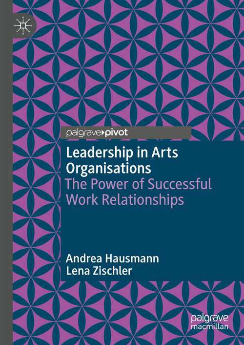 Book cover of Leadership in Arts Organisations: The Power of Successful Work Relationships (1st ed. 2023)