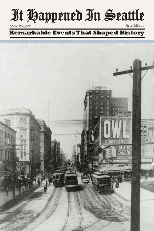 Book cover of It Happened in Seattle: Remarkable Events That Shaped History (1st Edition) (It Happened In Series)