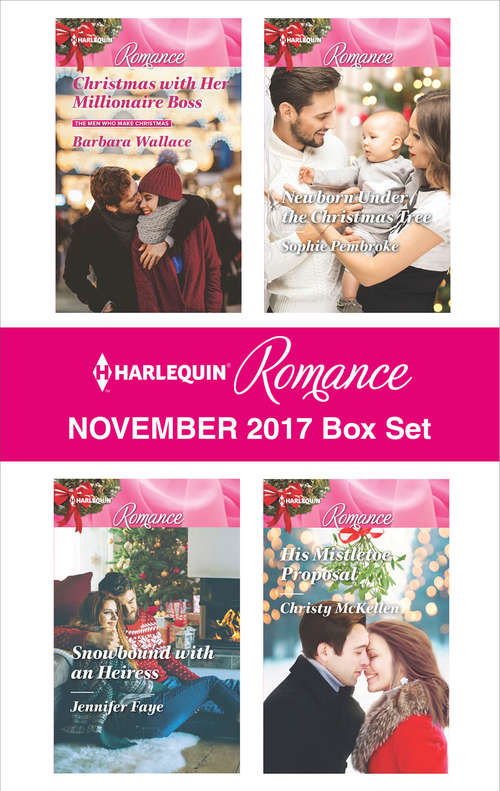 Harlequin Romance November 2017 Box Set: Christmas with Her Millionaire Boss\Snowbound with an Heiress\Newborn Under the Christmas Tree\His Mistletoe Proposal