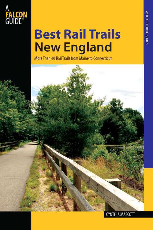 Book cover of Best Rail Trails New England: More than 40 Rail Trails from Maine to Connecticut (1st Edition) (Best Rail Trails Series)