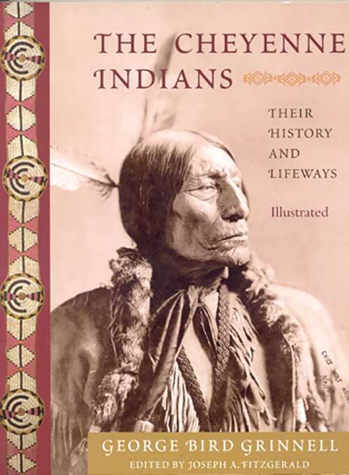 Book cover of The Cheyenne Indians: Their History and Lifeways, Edited and Illustrated