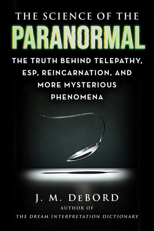 Book cover of The Science of the Paranormal: The Truth Behind Telepathy, ESP, Reincarnation, and More Mysterious Phenomena (The Science of)