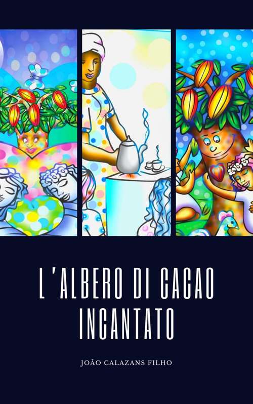 Book cover of L'Albero di Cacao Incantato: La favola sulla vita, l'ambiente e l'amore