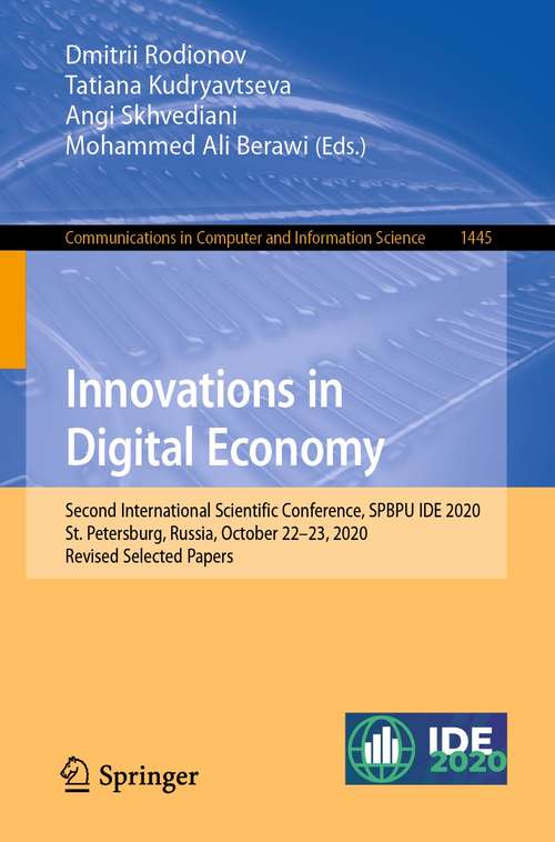 Book cover of Innovations in Digital Economy: Second International Scientific Conference, SPBPU IDE 2020, St. Petersburg, Russia, October 22–23, 2020, Revised Selected Papers (1st ed. 2021) (Communications in Computer and Information Science #1445)
