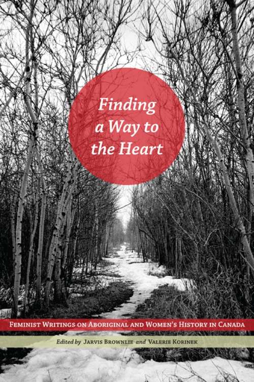 Book cover of Finding a Way to the Heart: Feminist Writings on Aboriginal and Women's History in Canada