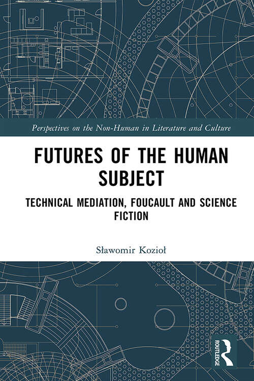 Book cover of Futures of the Human Subject: Technical Mediation, Foucault and Science Fiction (Perspectives on the Non-Human in Literature and Culture)