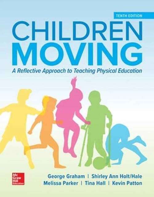 Book cover of Children Moving: A Reflective Approach To Teaching Physical Education (Tenth Edition)