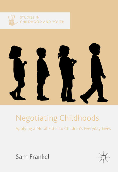 Book cover of Negotiating Childhoods: Applying A Moral Filter To Children S Everyday Lives (Studies In Childhood And Youth Series)