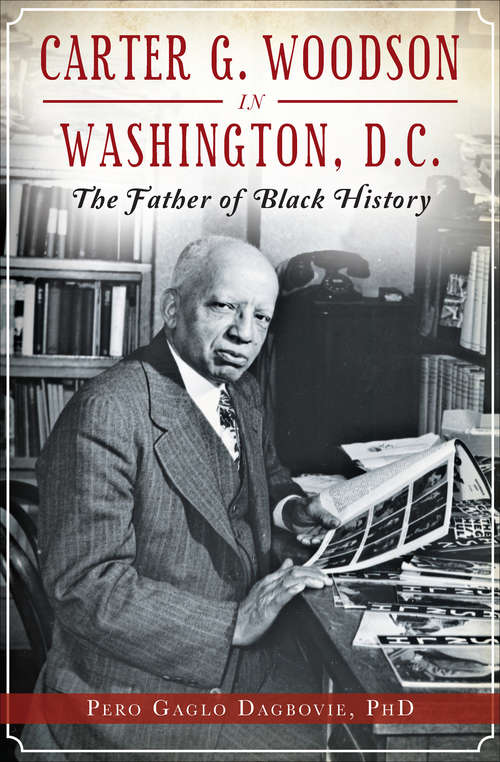 Carter G. Woodson in Washington, D.C.: The Father of Black History (American Heritage Ser.)