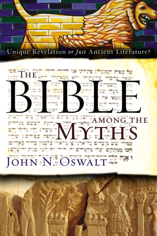 Book cover of The Bible among the Myths: Unique Revelation or Just Ancient Literature?