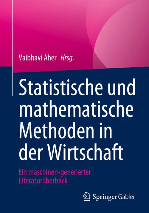 Book cover of Statistische und mathematische Methoden in der Wirtschaft: Ein maschinen-generierter Literaturüberblick (1. Aufl. 2023)