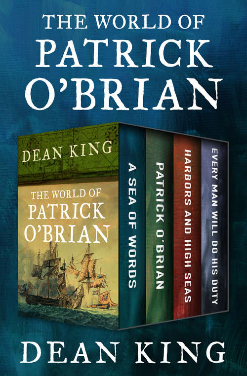 Book cover of The World of Patrick O'Brian: A Sea of Words, A Life Revealed, Harbors and High Seas, and Every Man Will Do His Duty
