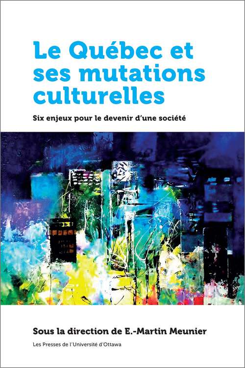 Book cover of Le Québec et ses mutations culturelles: Six enjeux pour le devenir d’une société (Amérique française)