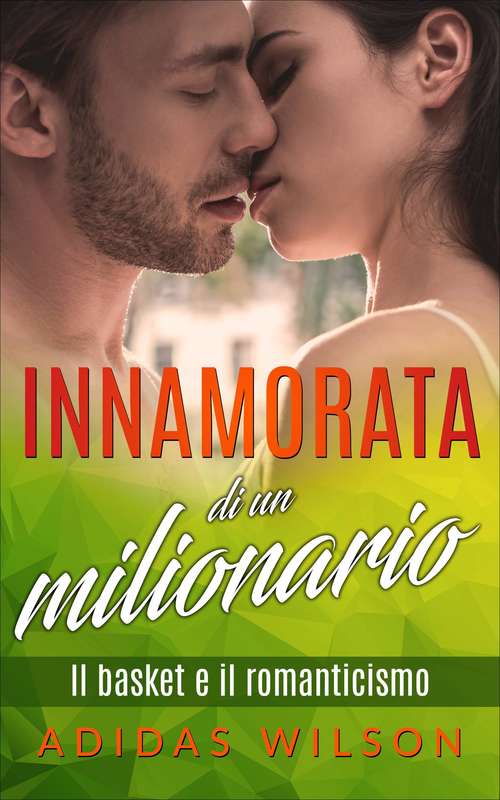 Book cover of Innamorata di un milionario: Il basket e il romanticismo