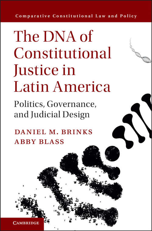 The DNA of Constitutional Justice in Latin America: Politics, Governance, and Judicial Design (Comparative Constitutional Law And Policy )