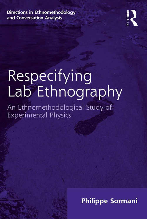 Book cover of Respecifying Lab Ethnography: An Ethnomethodological Study of Experimental Physics (Directions in Ethnomethodology and Conversation Analysis)