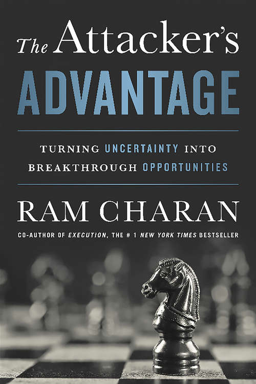 Book cover of The Attacker's Advantage: Turning Uncertainty into Breakthrough Opportunities