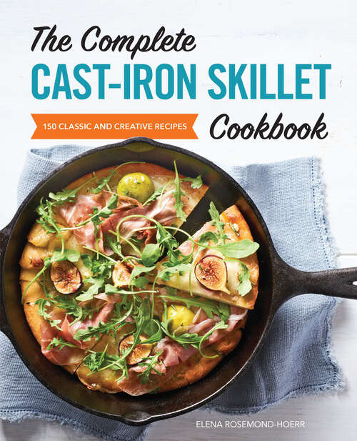 Book cover of The Complete Cast-Iron Skillet Cookbook: 150 Classic and Creative Recipes