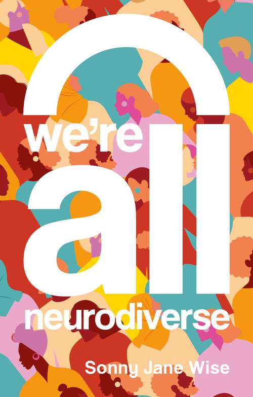 Book cover of We're All Neurodiverse: How to Build a Neurodiversity-Affirming Future and Challenge Neuronormativity