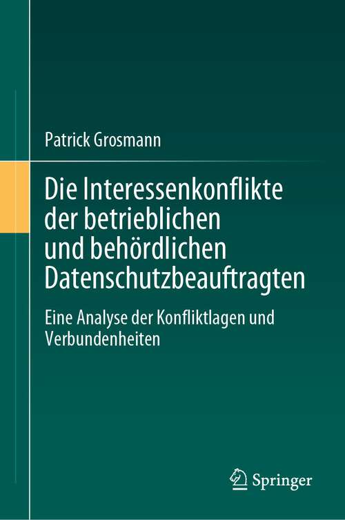 Book cover of Die Interessenkonflikte der betrieblichen und behördlichen Datenschutzbeauftragten: Eine Analyse der Konfliktlagen und Verbundenheiten (2024)