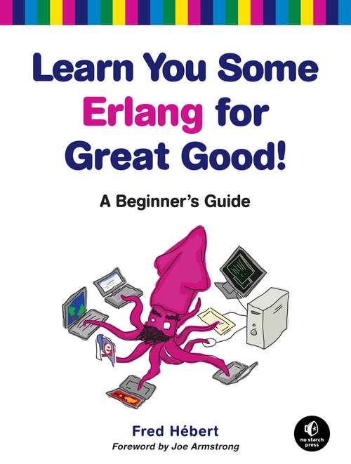 Book cover of Learn You Some Erlang for Great Good!: A Beginner's Guide