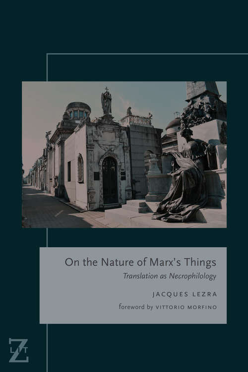 On the Nature of Marx's Things: Translation as Necrophilology (Lit Z)