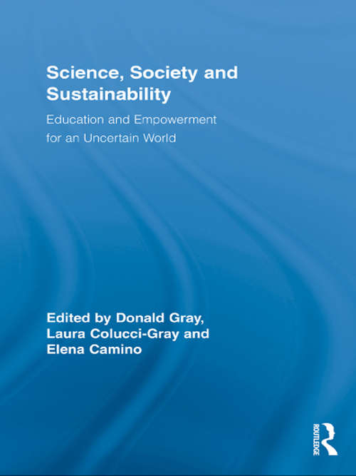 Science, Society and Sustainability: Education and Empowerment for an Uncertain World (Routledge Research in Education)