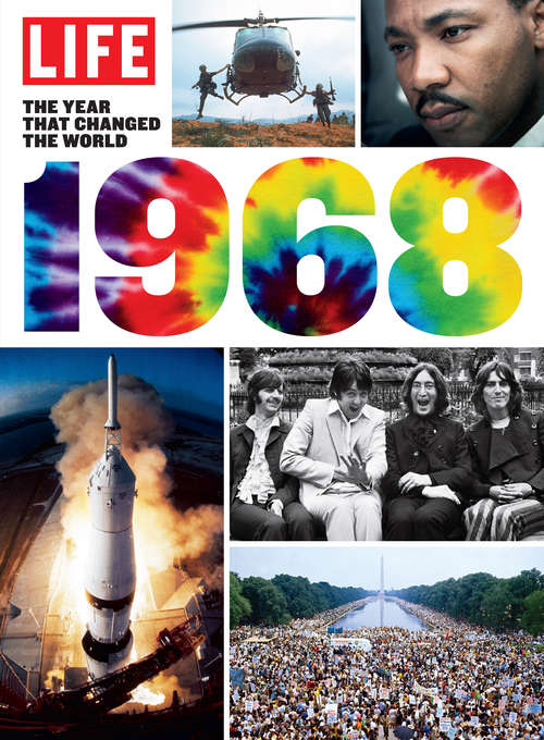 LIFE 1968: The Year That Changed America