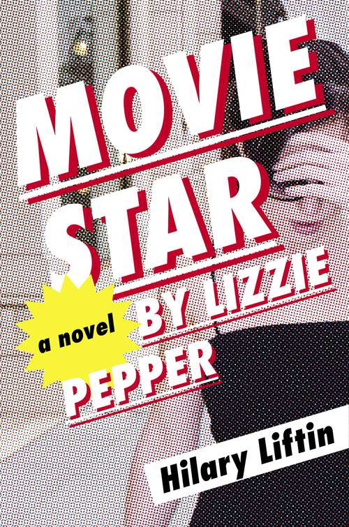 Book cover of Movie Star by Lizzie Pepper: A Novel