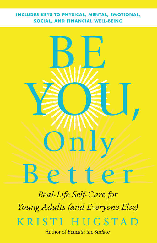 Book cover of Be You, Only Better: Real-Life Self-Care for Young Adults (and Everyone Else)
