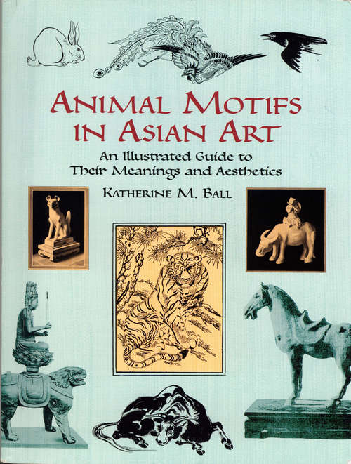 Book cover of Animal Motifs in Asian Art: An Illustrated Guide to Their Meanings and Aesthetics
