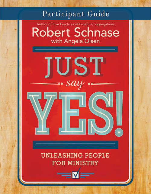 Just Say Yes! Participant Guide: Unleashing People for Ministry (Just Say Yes! series)