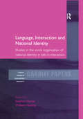 Language, Interaction and National Identity: Studies in the Social Organisation of National Identity in Talk-in-Interaction (Cardiff Papers in Qualitative Research)