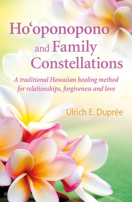 Book cover of Ho'oponopono and Family Constellations: A traditional Hawaiian healing method for relationships, forgiveness and love