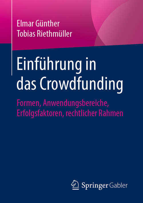 Book cover of Einführung in das Crowdfunding: Formen, Anwendungsbereiche, Erfolgsfaktoren, rechtlicher Rahmen (1. Aufl. 2020)
