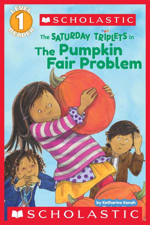 Book cover of The Saturday Triplets in: The Pumpkin Fair Problem (Scholastic Reader, Level 1)