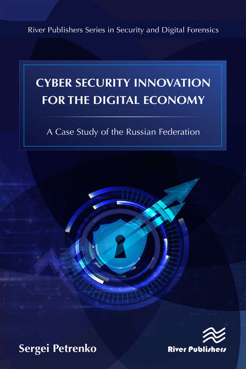 Book cover of Cyber Security Innovation for the Digital Economy: A Case Study of the Russian Federation (River Publishers Series In Security And Digital Forensics Ser.)