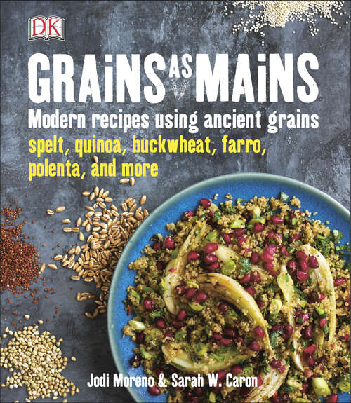 Book cover of Grains as Mains: Modern Recipes Using Ancient Grains