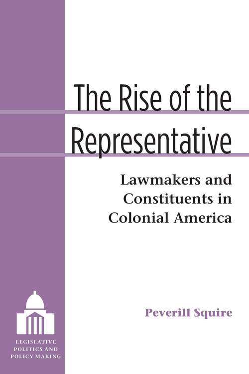 Book cover of The Rise of the Representative: Lawmakers and Constituents in Colonial America