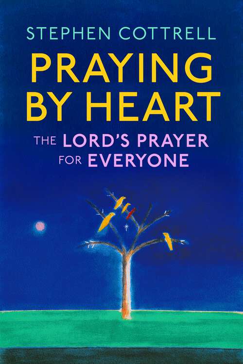 Book cover of Praying by Heart: The Lord's Prayer for Everyone