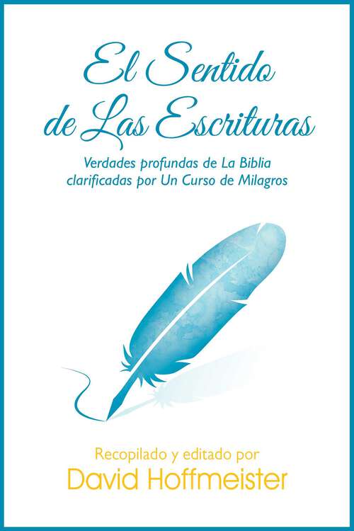 Book cover of Sentido de las Escripturas: Verdades Profundas de la Biblia Clarificadas Por un Curso de Milagros