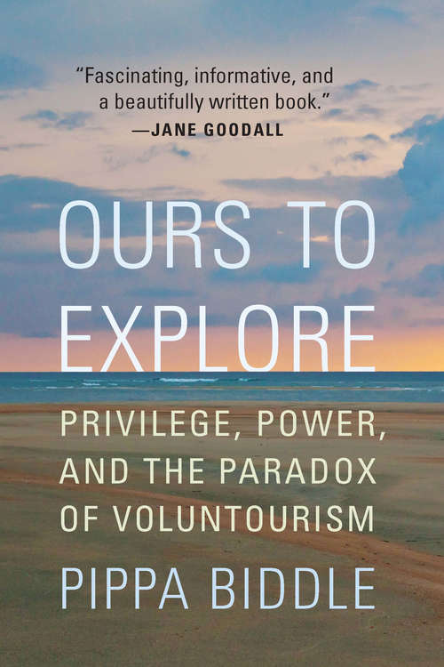 Book cover of Ours to Explore: Privilege, Power, and the Paradox of Voluntourism
