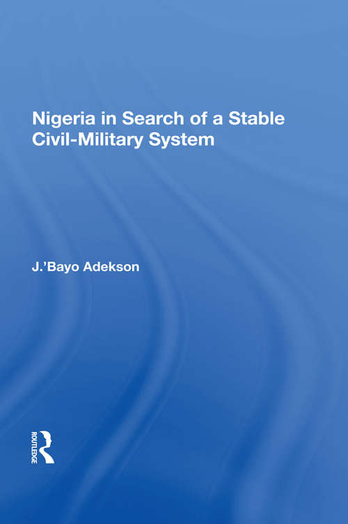 Nigeria In Search Of A Stable Civil-military System