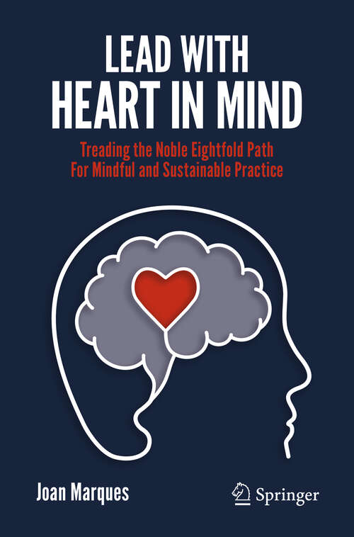 Lead with Heart in Mind: Treading the Noble Eightfold Path  For Mindful and Sustainable Practice
